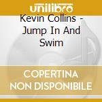 Kevin Collins - Jump In And Swim cd