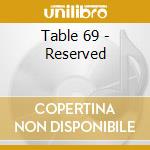 Table 69 - Reserved cd musicale di Table 69