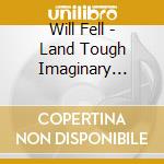 Will Fell - Land Tough Imaginary Punches cd