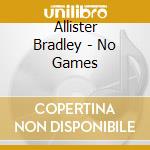 Allister Bradley - No Games