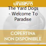 The Yard Dogs - Welcome To Paradise cd