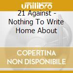 21 Against - Nothing To Write Home About cd