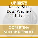 Kenny 'Blue Boss' Wayne - Let It Loose cd musicale di Kenny 