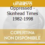 Oppressed - Skinhead Times 1982-1998 cd