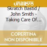 Skratch Bastid / John Smith - Taking Care Of Business cd