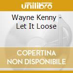 Wayne Kenny - Let It Loose cd