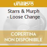 Starrs & Murph - Loose Change cd