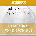 Bradley Sample - My Second Car cd musicale di Bradley Sample