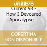 Current 93 - How I Devoured Apocalypse Balloon (2 Cd) cd