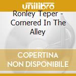 Ronley Teper - Cornered In The Alley cd
