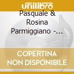 Pasquale & Rosina Parmiggiano - Sacrafici 007 cd musicale di Pasquale & Rosina Parmiggiano