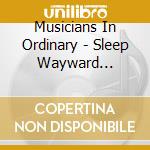 Musicians In Ordinary - Sleep Wayward Thoughts cd musicale di Musicians In Ordinary