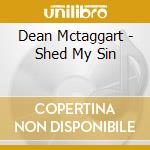 Dean Mctaggart - Shed My Sin cd musicale di Dean Mctaggart