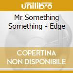 Mr Something Something - Edge cd musicale di Mr Something Something