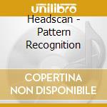 Headscan - Pattern Recognition cd