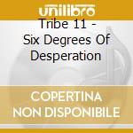 Tribe 11 - Six Degrees Of Desperation cd