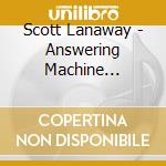 Scott Lanaway - Answering Machine Diaries cd musicale di Scott Lanaway