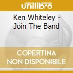 Ken Whiteley - Join The Band cd