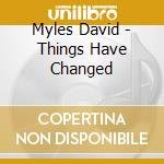 Myles David - Things Have Changed cd