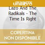 Lazo And The Radikals - The Time Is Right