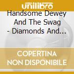 Handsome Dewey And The Swag - Diamonds And Gasoline cd musicale di Handsome Dewey And The Swag