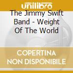The Jimmy Swift Band - Weight Of The World cd