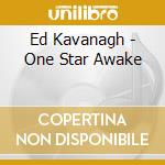 Ed Kavanagh - One Star Awake cd