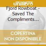 Fjord Rowboat - Saved The Compliments For Morning cd musicale di Fjord Rowboat