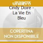Cindy Doire - La Vie En Bleu cd