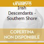Irish Descendants - Southern Shore cd musicale di Irish Descendants