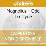 Magnolius - Ode To Hyde cd