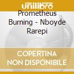Prometheus Burning - Nboyde Rarepi cd