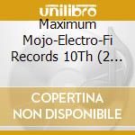 Maximum Mojo-Electro-Fi Records 10Th (2 Cd) cd musicale