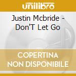 Justin Mcbride - Don'T Let Go cd musicale di Justin Mcbride