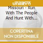 Missouri - Run With The People And Hunt With The Hare cd