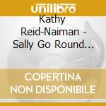 Kathy Reid-Naiman - Sally Go Round The Sun cd