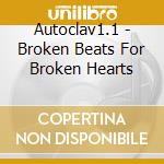 Autoclav1.1 - Broken Beats For Broken Hearts cd