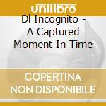 Dl Incognito - A Captured Moment In Time cd