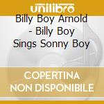 Billy Boy Arnold - Billy Boy Sings Sonny Boy cd musicale di Billy Boy Arnold
