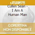 Cullen Sean - I Am A Human Man cd