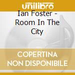 Ian Foster - Room In The City cd