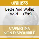 Bette And Wallet - Voici... (Frn) cd