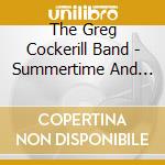 The Greg Cockerill Band - Summertime And Heartache cd