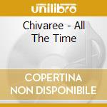 Chivaree - All The Time cd