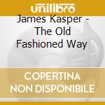 James Kasper - The Old Fashioned Way cd