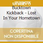 Bucktown Kickback - Lost In Your Hometown cd