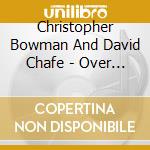 Christopher Bowman And David Chafe - Over Hill And Valley cd