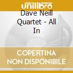 Dave Neill Quartet - All In cd
