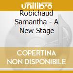 Robichaud Samantha - A New Stage cd musicale di Robichaud Samantha