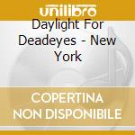Daylight For Deadeyes - New York cd